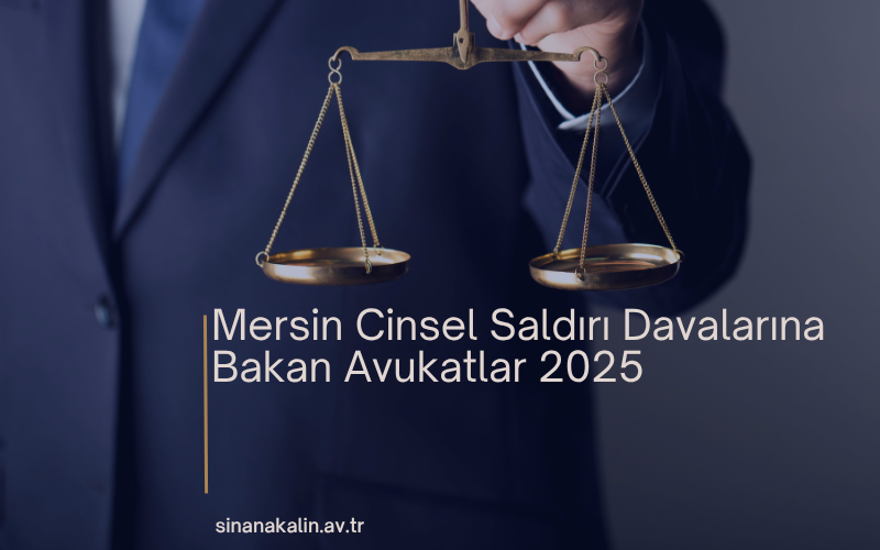 Mersin Cinsel Saldırı Davalarına Bakan Avukatlar 2025