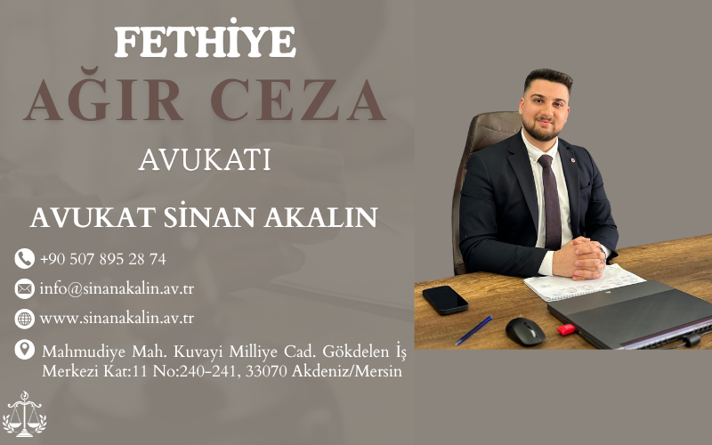 Fethiye Ağır Ceza Avukatı - Ceza Avukatı Sinan AKALIN