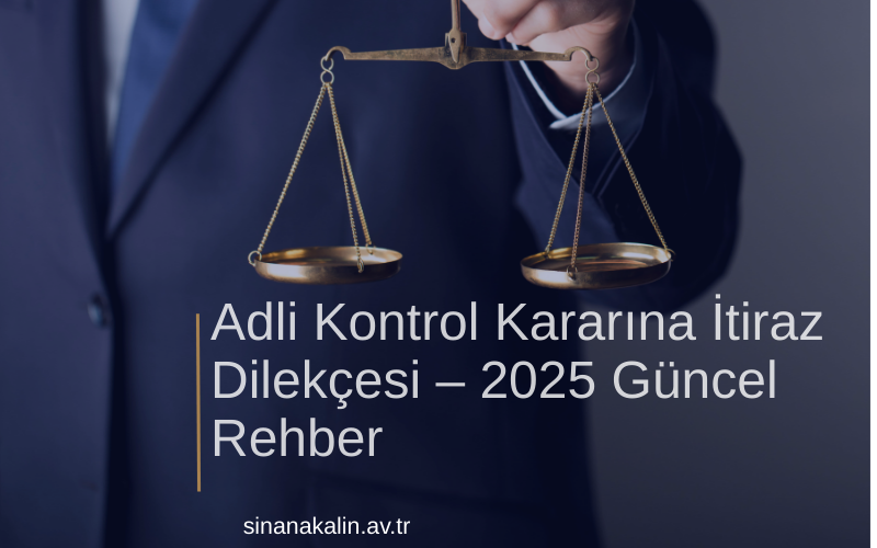 Adli Kontrol Kararına İtiraz Dilekçesi – 2025 Güncel Rehber