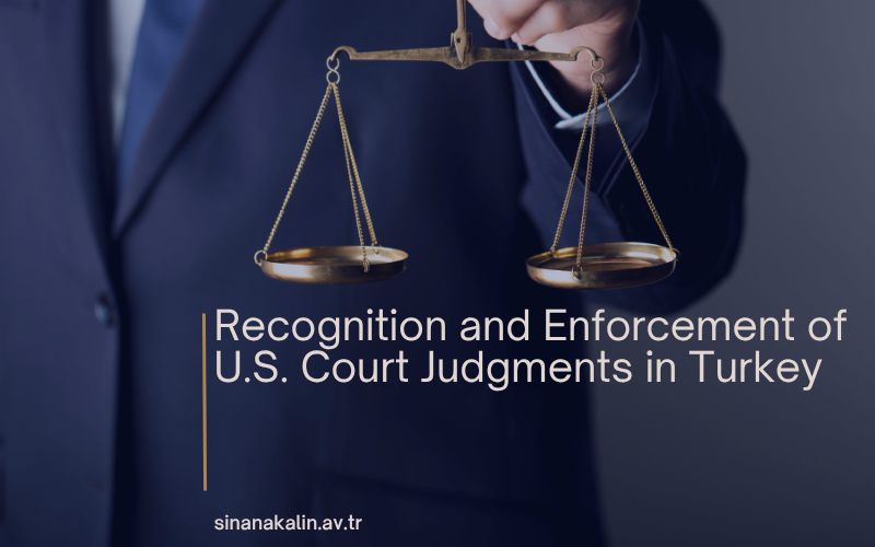 Recognition and Enforcement of U.S. Court Judgments in Turkey