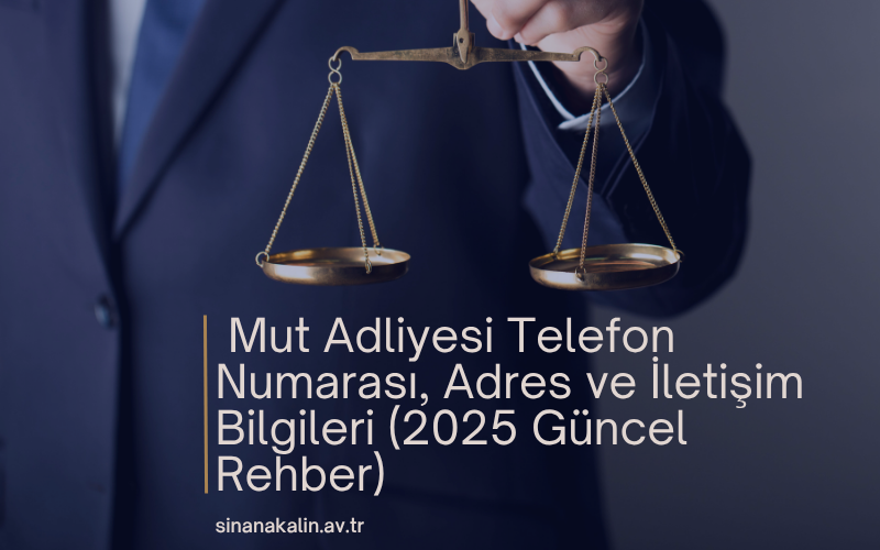 Mut Adliyesi Telefon Numarası, Adres ve İletişim Bilgileri (2025 Güncel Rehber)