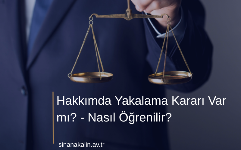 Hakkımda Yakalama Kararı Var mı? - Nasıl Öğrenilir?