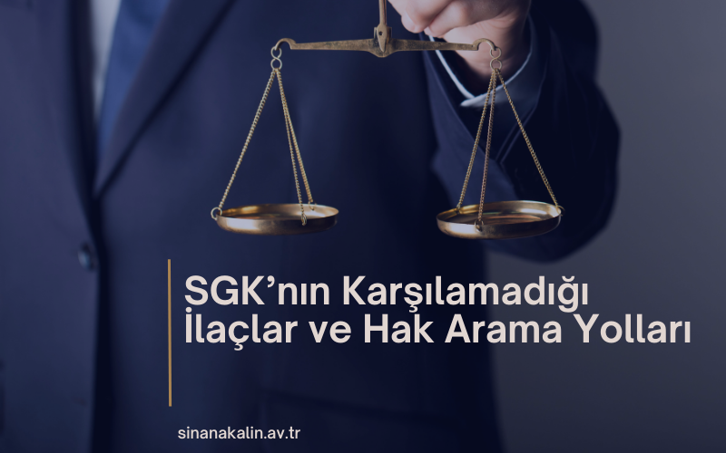 SGK’nın Karşılamadığı İlaçlar ve Hak Arama Yolları
