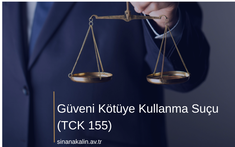 Güveni Kötüye Kullanma Suçu (TCK 155)