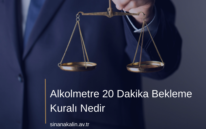 Alkolmetre 20 Dakika Bekleme Kuralı Nedir
