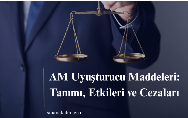 AM Uyuşturucu Maddeleri: Tanımı, Etkileri ve Cezaları