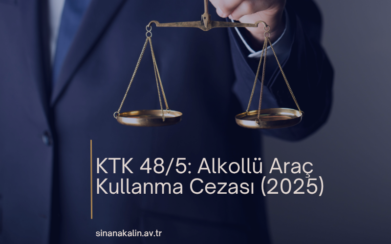 KTK 48/5: Alkollü Araç Kullanma Cezası (2025)