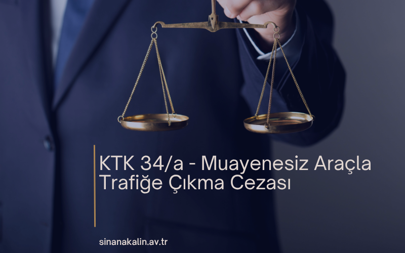 KTK 34/a - Muayenesiz Araçla Trafiğe Çıkma Cezası