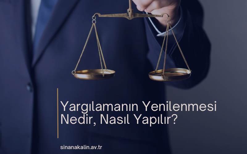 Yargılamanın Yenilenmesi Nedir, Nasıl Yapılır?