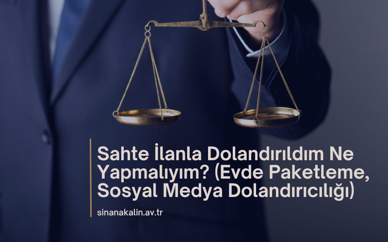 Sahte İlanla Dolandırıldım Ne Yapmalıyım? (Evde Paketleme, Sosyal Medya Dolandırıcılığı)