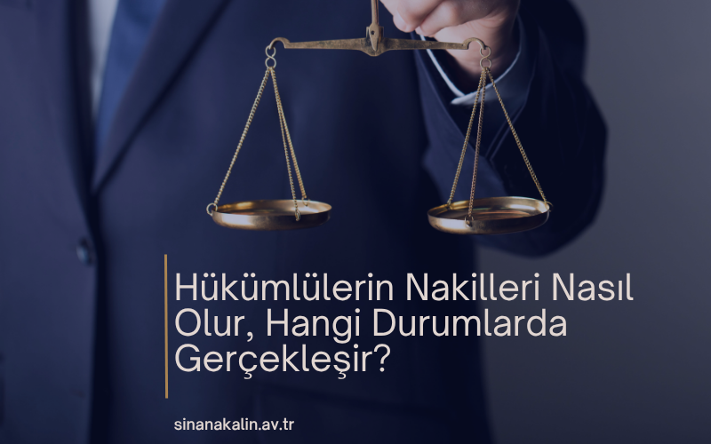 Hükümlülerin Nakilleri Nasıl Olur, Hangi Durumlarda Gerçekleşir?