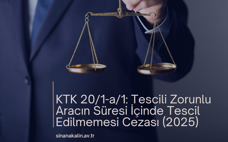 KTK 20/1-a/1: Tescili Zorunlu Aracın Süresi İçinde Tescil Edilmemesi Cezası (2025)