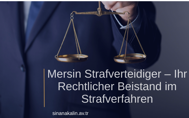 Mersin Strafverteidiger – Ihr Rechtlicher Beistand im Strafverfahren