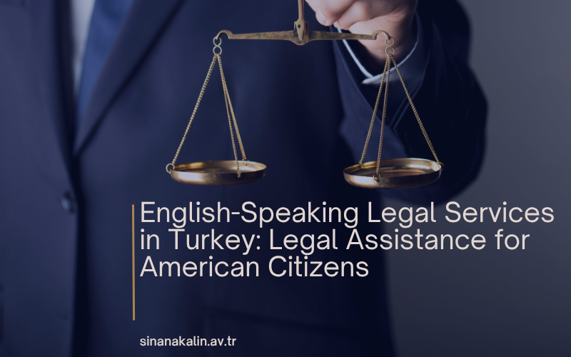 English-Speaking Legal Services in Turkey: Legal Assistance for American Citizens