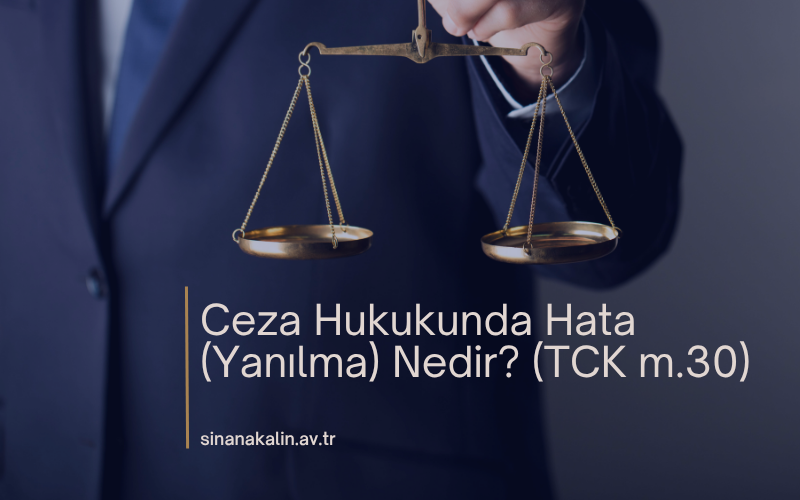 Ceza Hukukunda Hata (Yanılma) Nedir? (TCK m.30)