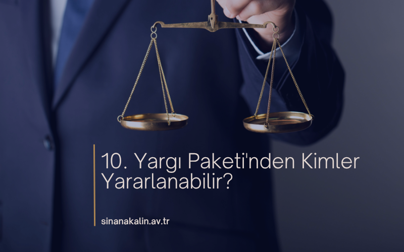 10. Yargı Paketi'nden Kimler Yararlanabilir?