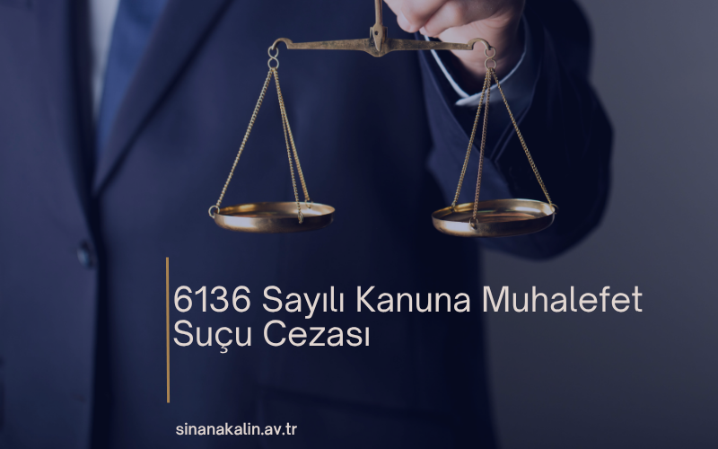 6136 Sayılı Kanuna Muhalefet Suçu Cezası