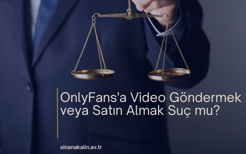 OnlyFans'a Video Göndermek veya Satın Almak Suç mu?