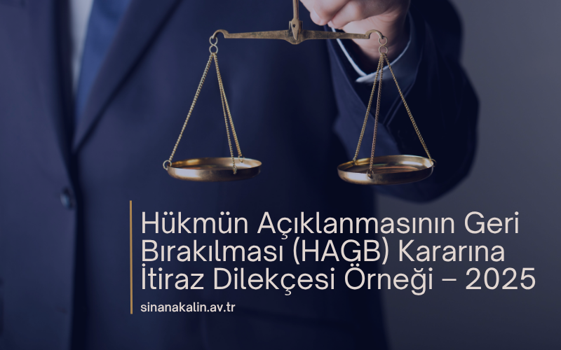 Hükmün Açıklanmasının Geri Bırakılması (HAGB) Kararına İtiraz Dilekçesi Örneği – 2025