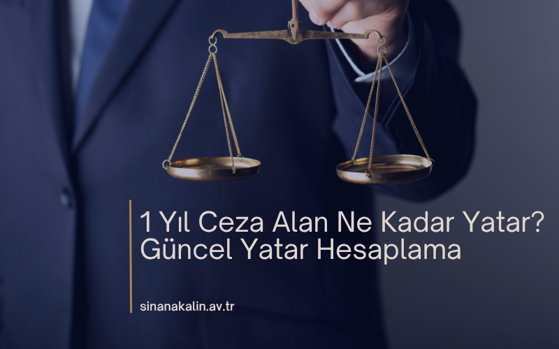 1 Yıl Ceza Alan Ne Kadar Yatar? – Güncel Yatar Hesaplama