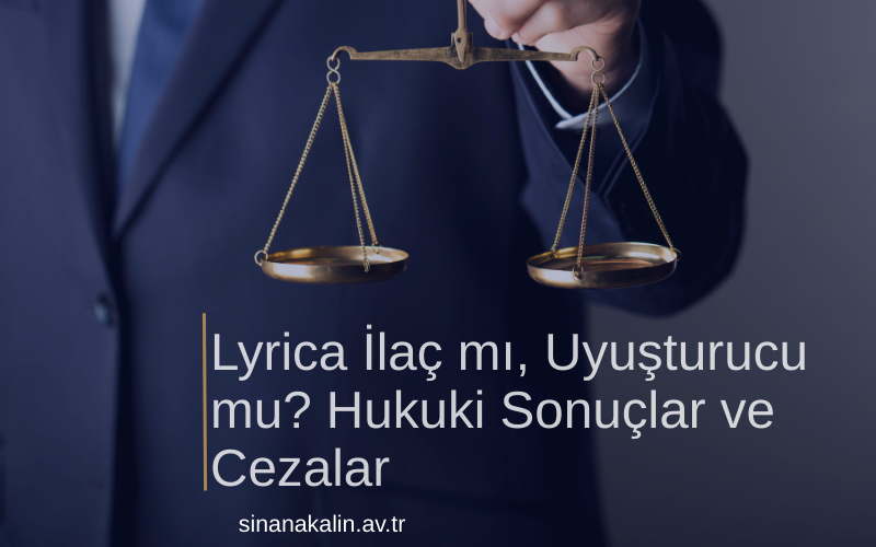 Lyrica İlaç mı, Uyuşturucu mu? Hukuki Sonuçlar ve Cezalar