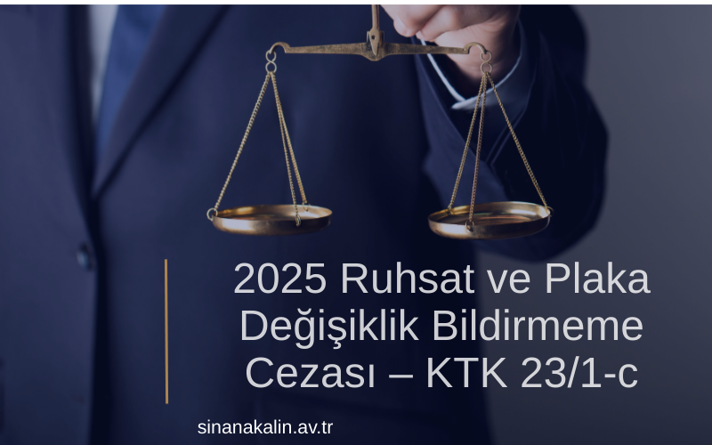 2025 Ruhsat ve Plaka Değişiklik Bildirmeme Cezası – KTK 23/1-c