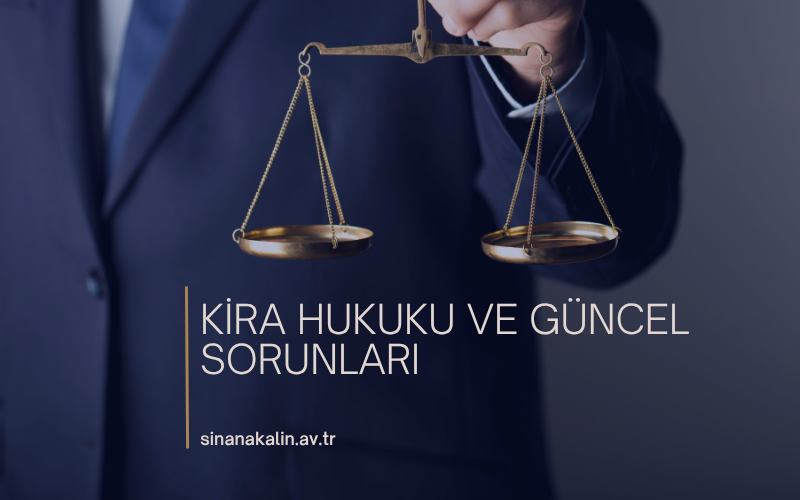 KİRA HUKUKU VE GÜNCEL SORUNLARI