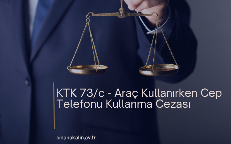 KTK 73/c - Araç Kullanırken Cep Telefonu Kullanma Cezası