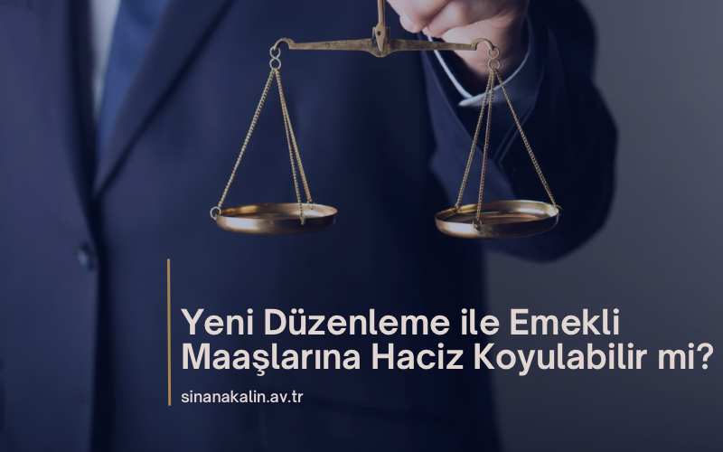 Yeni Düzenleme ile Emekli Maaşlarına Haciz Koyulabilir mi?