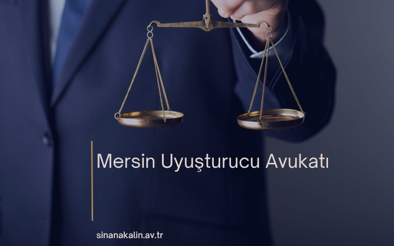 Mersin Uyuşturucu Avukatı