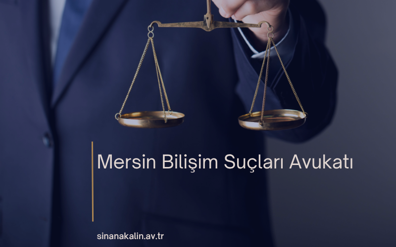 Mersin Bilişim Suçları Avukatı