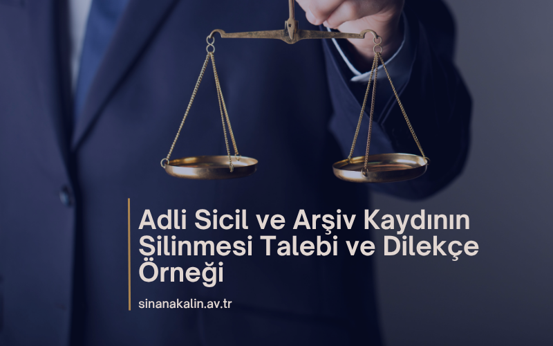 Adli Sicil ve Arşiv Kaydının Silinmesi Talebi ve Dilekçe Örneği