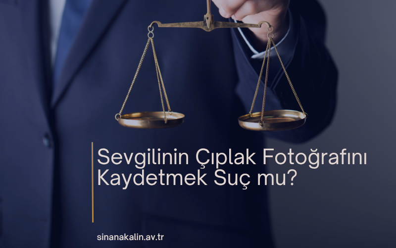 Sevgilinin Çıplak Fotoğrafını Kaydetmek Suç mu?