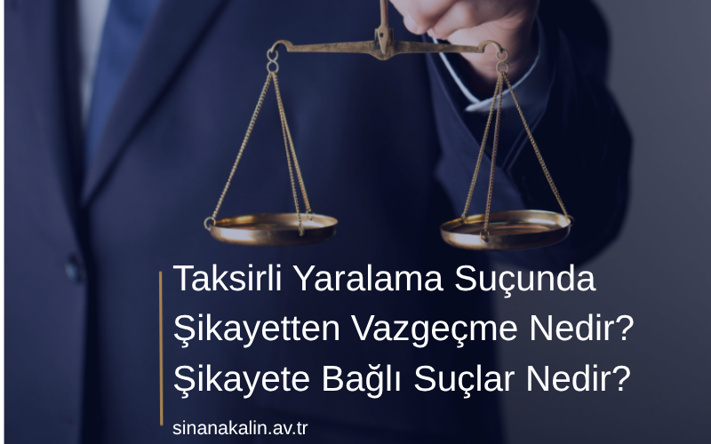 Taksirli Yaralama Suçunda Şikayetten Vazgeçme Nedir?