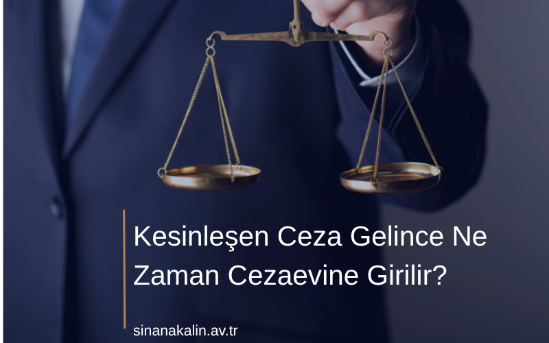 Kesinleşen Ceza Gelince Ne Zaman Cezaevine Girilir?