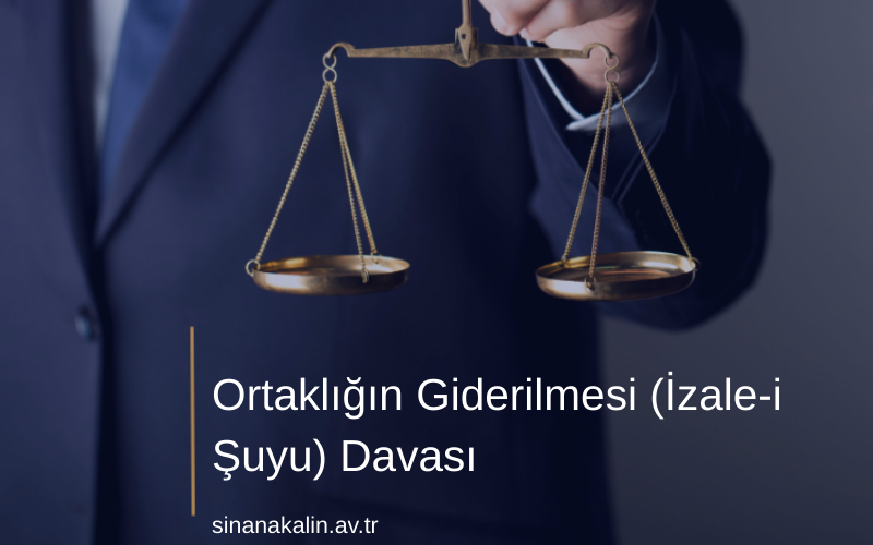 Ortaklığın Giderilmesi (İzale-i Şuyu) Davası