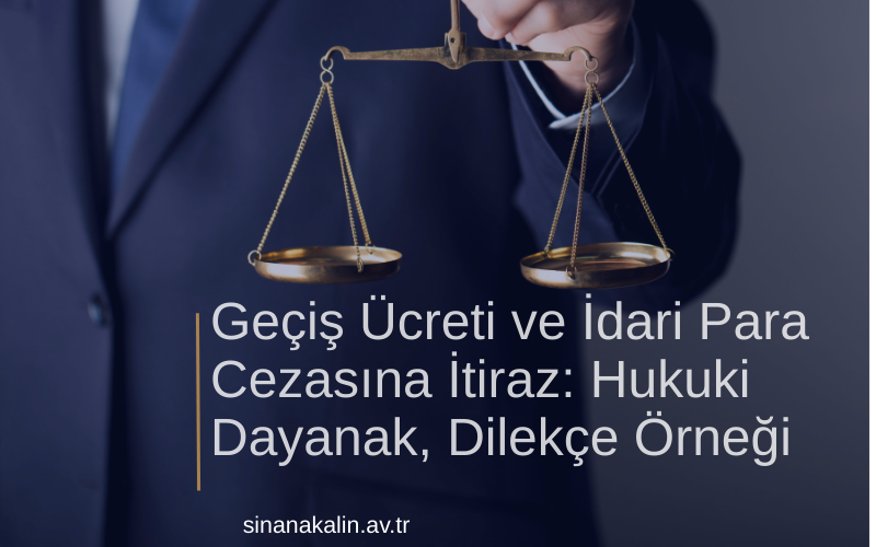 Geçiş Ücreti ve İdari Para Cezasına İtiraz: Hukuki Dayanak, Dilekçe Örneği