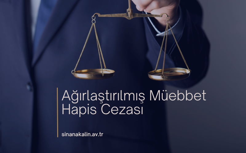 Ağırlaştırılmış Müebbet Hapis Cezası