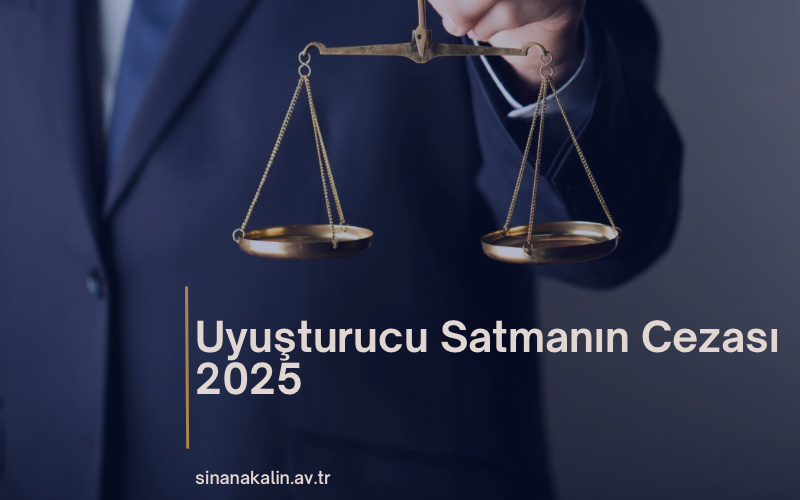 Uyuşturucu Satmanın Cezası 2025