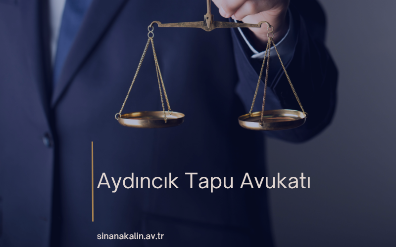Aydıncık Tapu Avukatı