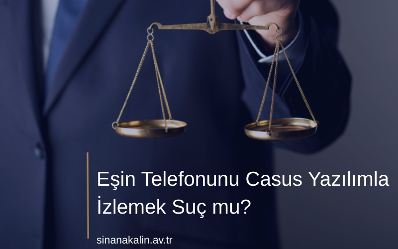 Eşin Telefonunu Casus Yazılımla İzlemek Suç mu?