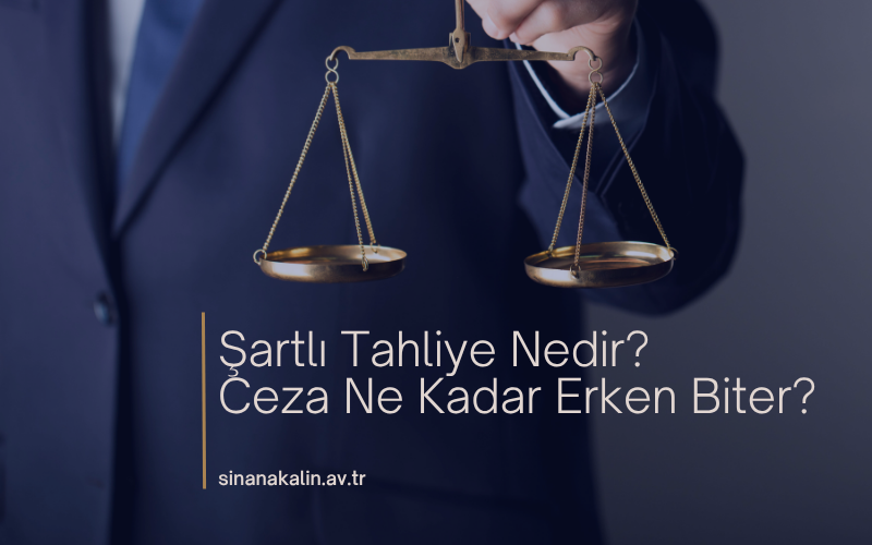 Şartlı Tahliye Nedir? Ceza Ne Kadar Erken Biter?