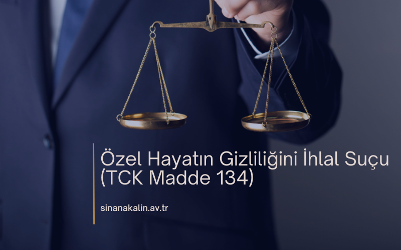 Özel Hayatın Gizliliğini İhlal Suçu (TCK Madde 134)