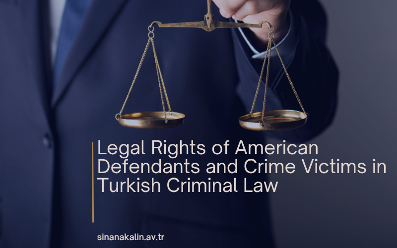 Legal Rights of American Defendants and Crime Victims in Turkish Criminal Law