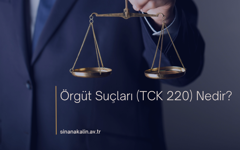 Örgüt Suçları (TCK 220) Nedir?