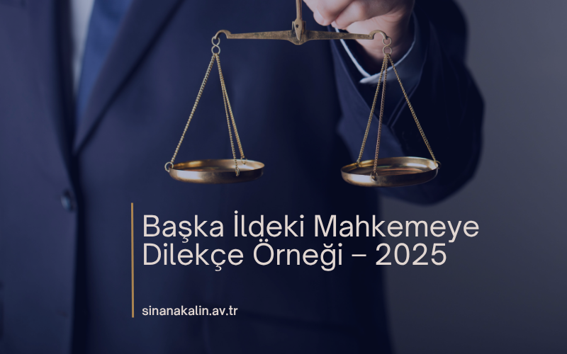 Başka İldeki Mahkemeye Dilekçe Örneği – 2025