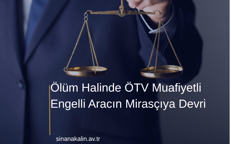 Ölüm Halinde ÖTV Muafiyetli Engelli Aracın Mirasçıya Devri