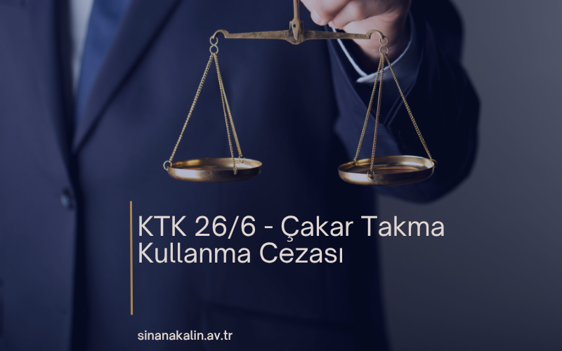KTK 26/6 - Çakar Takma Kullanma Cezası
