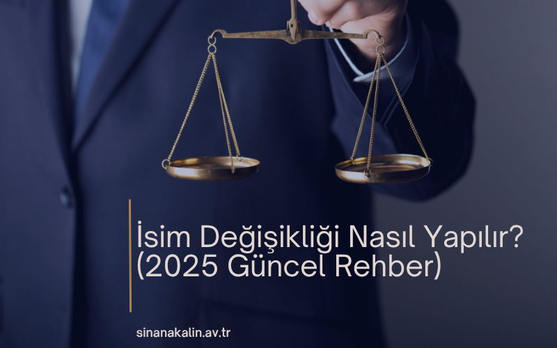 İsim Değişikliği Nasıl Yapılır? (2025 Güncel Rehber)