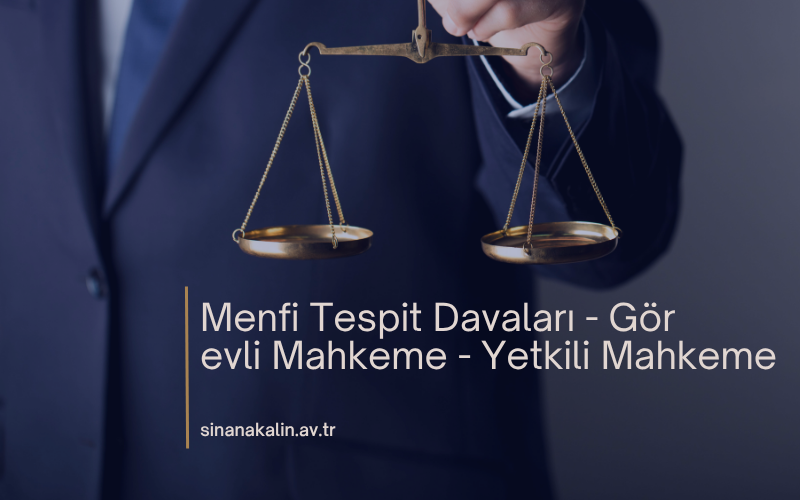 Menfi Tespit Davaları - Görevli Mahkeme - Yetkili Mahkeme